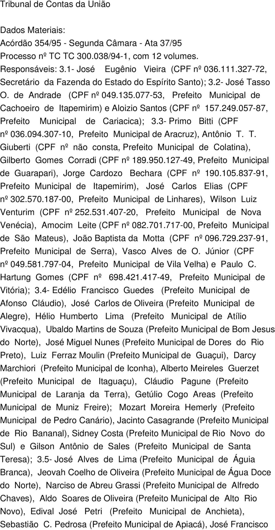 057-87, Prefeito Municipal de Cariacica); 3.3- Primo Bitti (CPF nº 036.094.307-10, Prefeito Municipal de Aracruz), Antônio T.