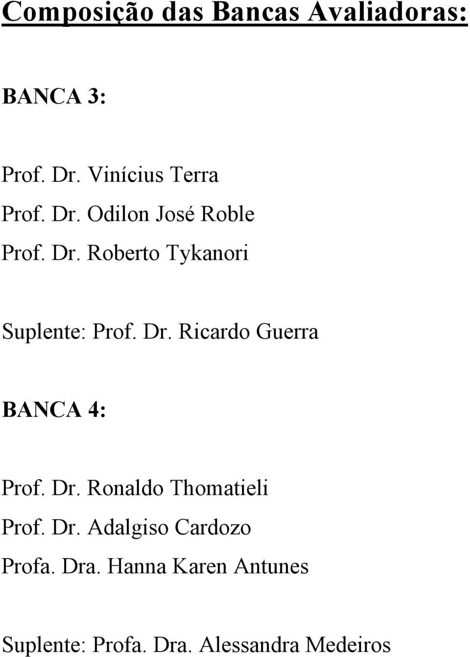 Dr. Ronaldo Thomatieli Prof. Dr. Adalgiso Cardozo Profa. Dra.
