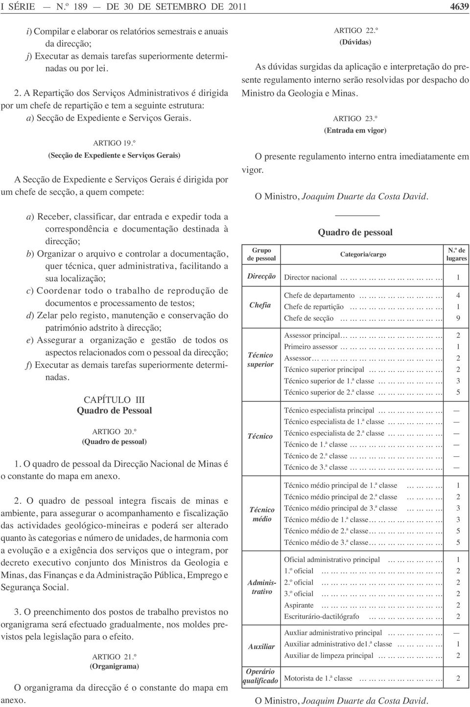 (Secção de Expediente e Serviços Gerais) A Secção de Expediente e Serviços Gerais é dirigida por umchefedesecção,aquemcompete: a) Receber, classificar, dar entrada e expedir toda a correspondência e