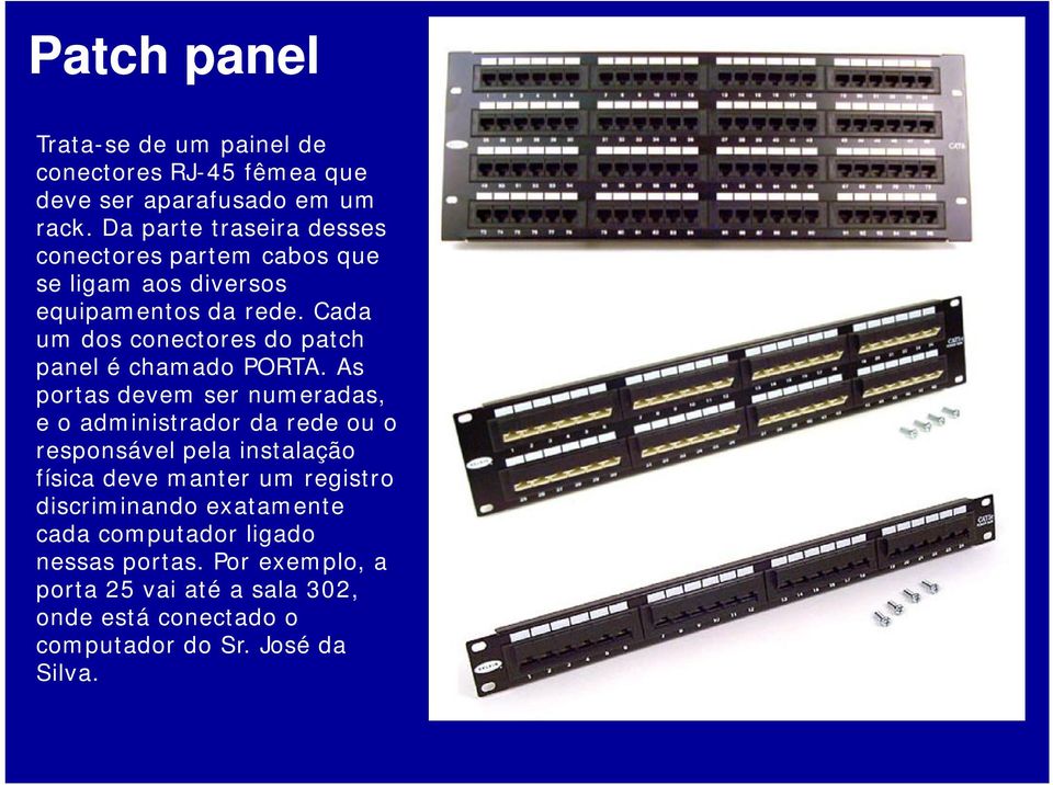 Cada um dos conectores do patch panel é chamado PORTA.