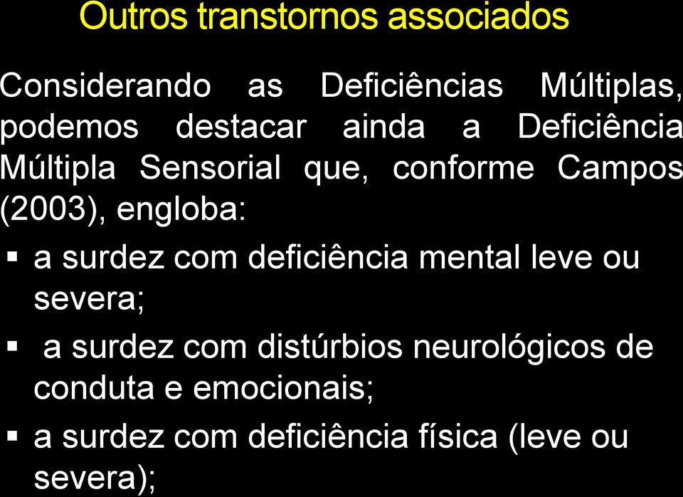 engloba: a surdez com deficiência mental leve ou severa; a surdez com distúrbios