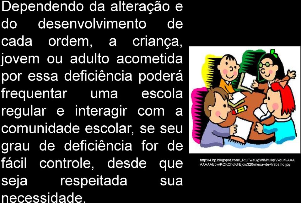 se seu grau de deficiência for de fácil controle, desde que seja respeitada sua necessidade.