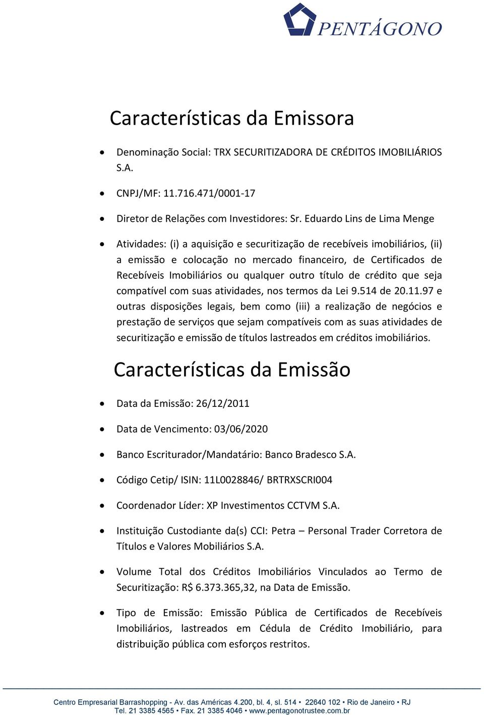 qualquer outro título de crédito que seja compatível com suas atividades, nos termos da Lei 9.514 de 20.11.