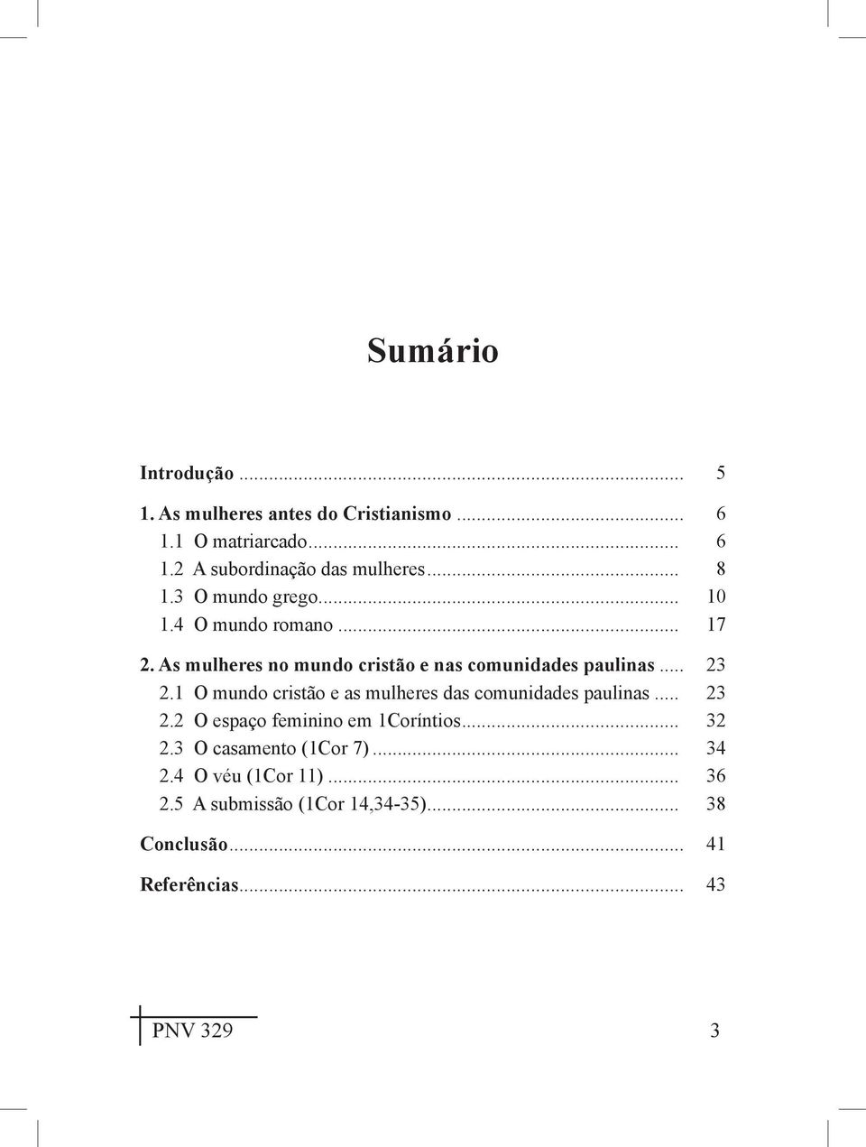 1 O mundo cristão e as mulheres das comunidades paulinas... 23 2.2 O espaço feminino em 1Coríntios... 32 2.