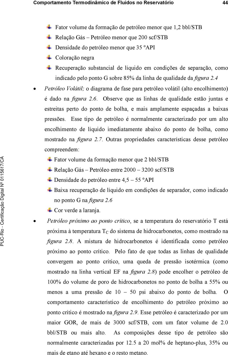 4 Petróleo Volátil; o diagrama de fase para petróleo volátil (alto encolhimento) é dado na figura 2.6.