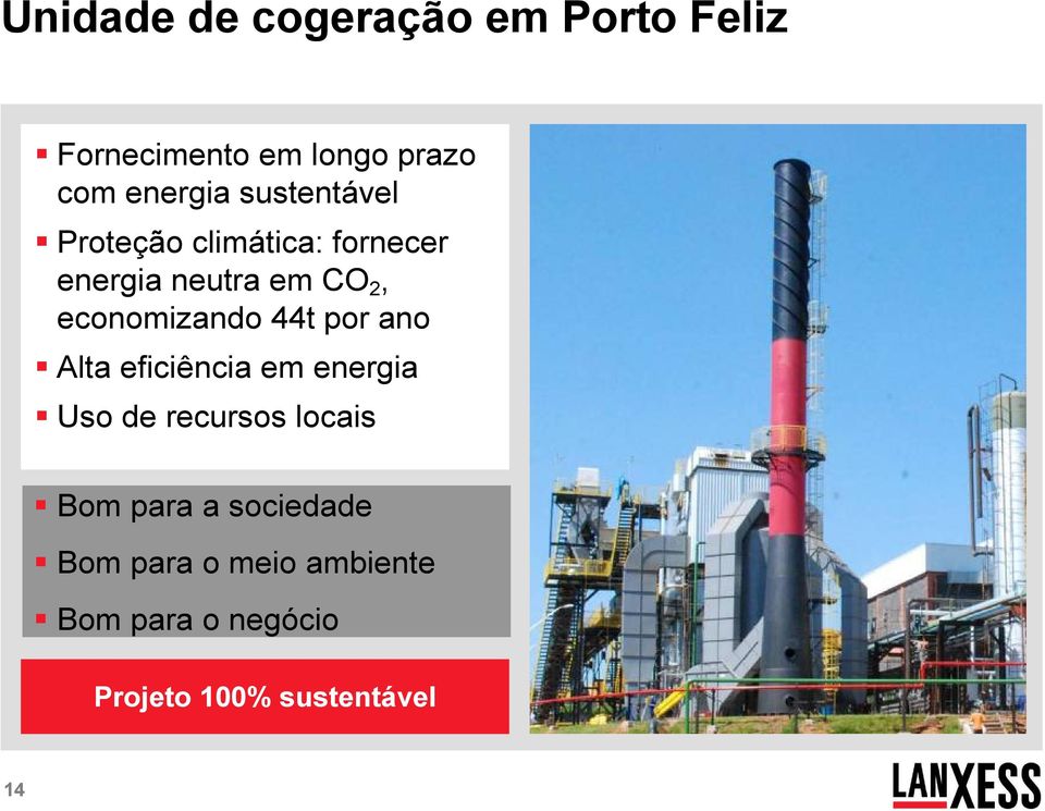 economizando 44t por ano Alta eficiência em energia Uso de recursos locais