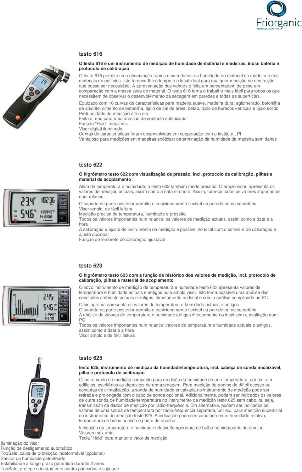 A apresentação dos valroes é feita em percentagem de peso em comparação com a massa seca do material.