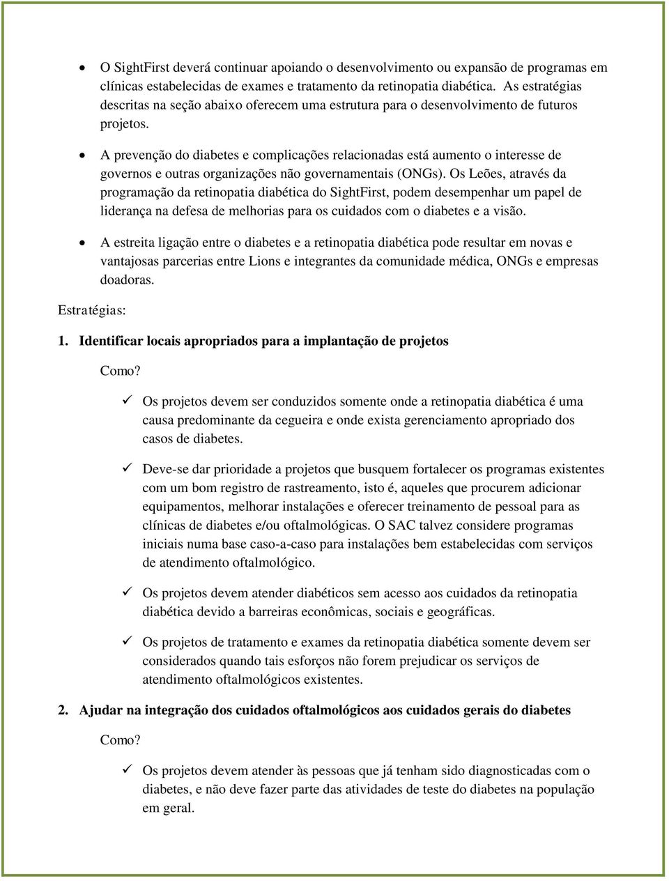 A prevenção do diabetes e complicações relacionadas está aumento o interesse de governos e outras organizações não governamentais (ONGs).