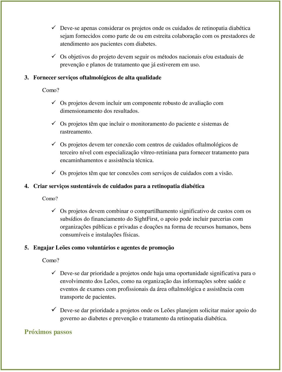 Fornecer serviços oftalmológicos de alta qualidade Os projetos devem incluir um componente robusto de avaliação com dimensionamento dos resultados.