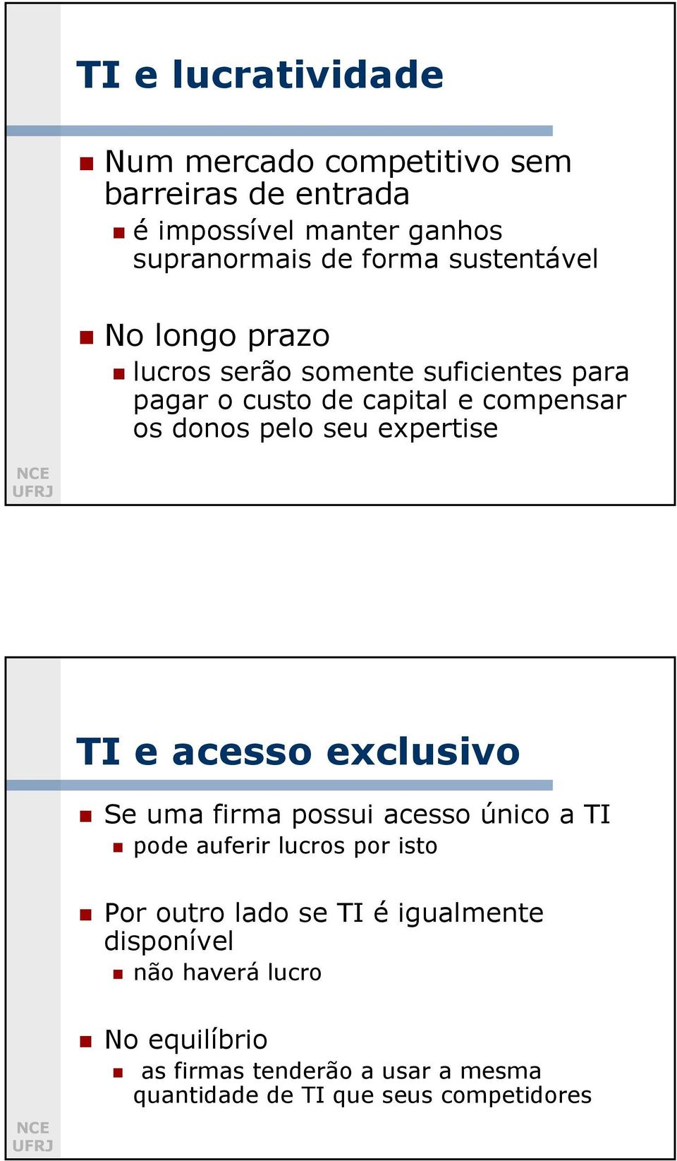 expertise TI e acesso exclusivo Se uma firma possui acesso único a TI pode auferir lucros por isto Por outro lado se TI