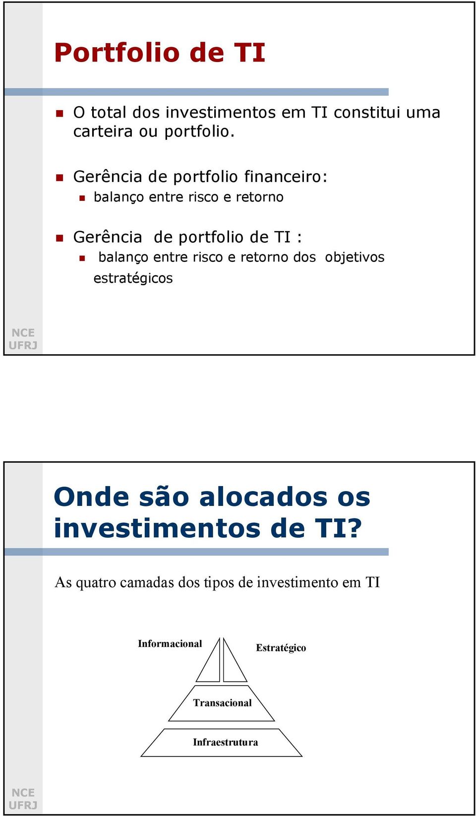 balanço entre risco e retorno dos objetivos estratégicos Onde são alocados os investimentos de