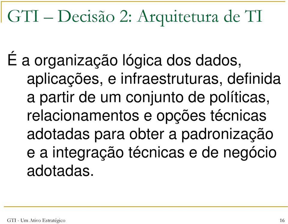 políticas, relacionamentos e opções técnicas adotadas para obter a