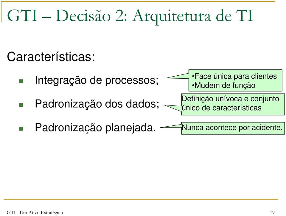 Face única para clientes Mudem de função Definição unívoca e