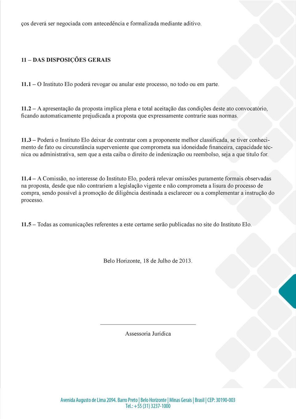 1 O Instituto Elo poderá revogar ou anular este processo, no todo ou em parte. 11.