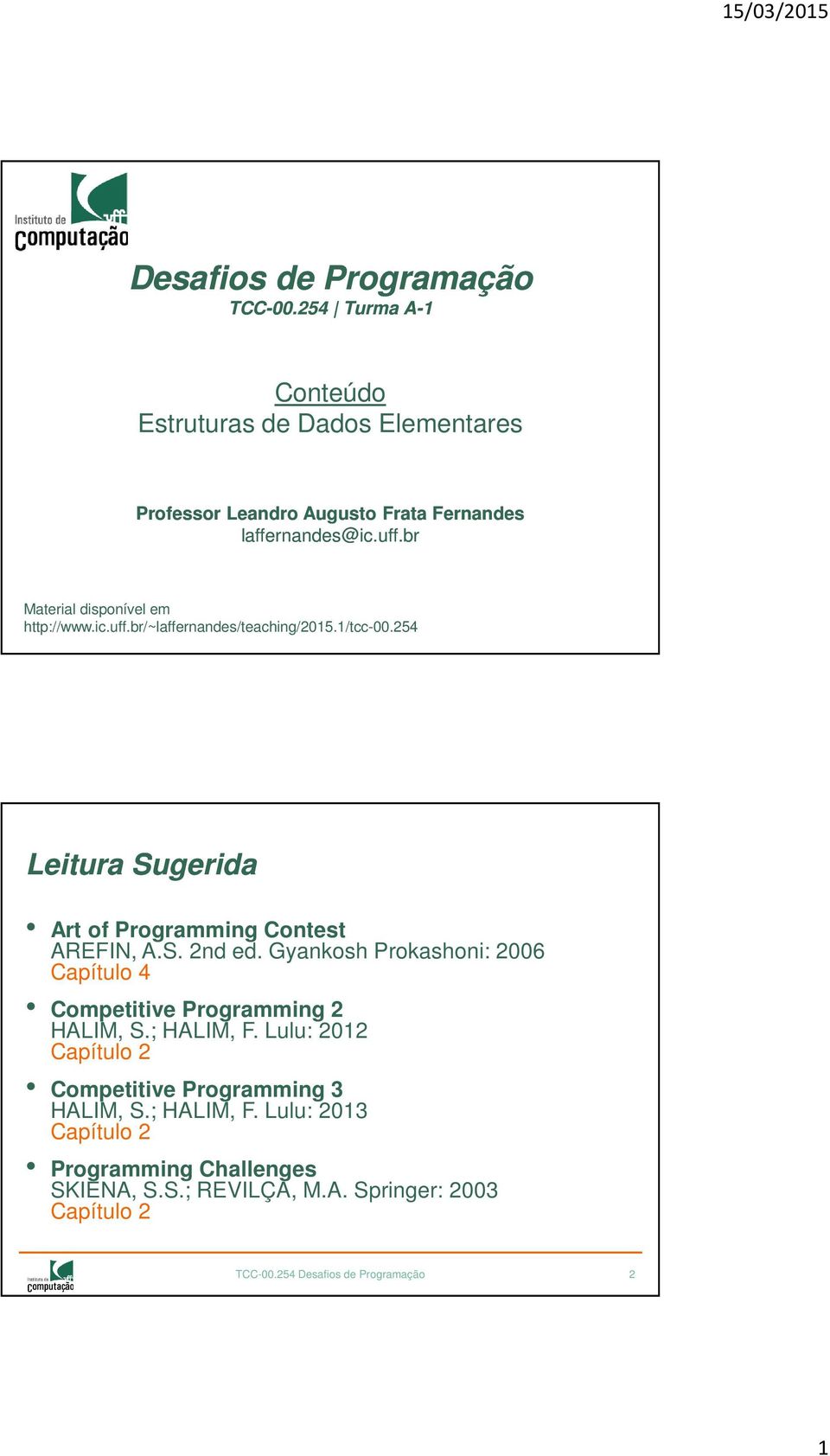 Gyankosh Prokashoni: 2006 Capítulo 4 Competitive Programming 2 HALIM, S.; HALIM, F. Lulu: 2012 Capítulo 2 Competitive Programming 3 HALIM, S.