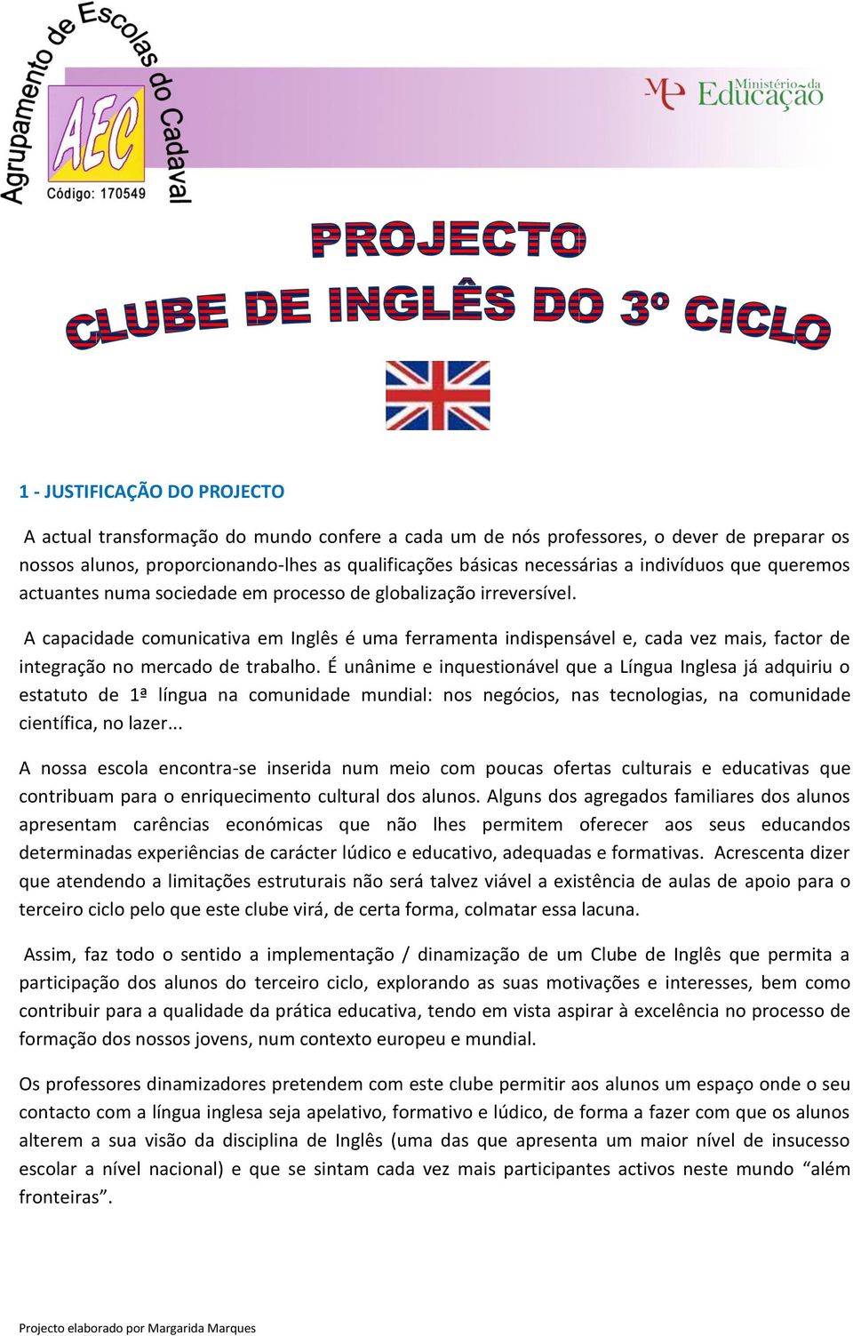 A capacidade comunicativa em Inglês é uma ferramenta indispensável e, cada vez mais, factor de integração no mercado de trabalho.