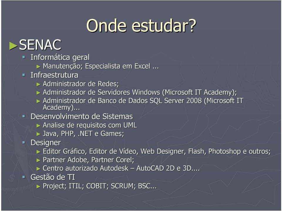 SQL Server 2008 (Microsoft IT Academy)... Desenvolvimento de Sistemas Analise de requisitos com UML Java, PHP,.