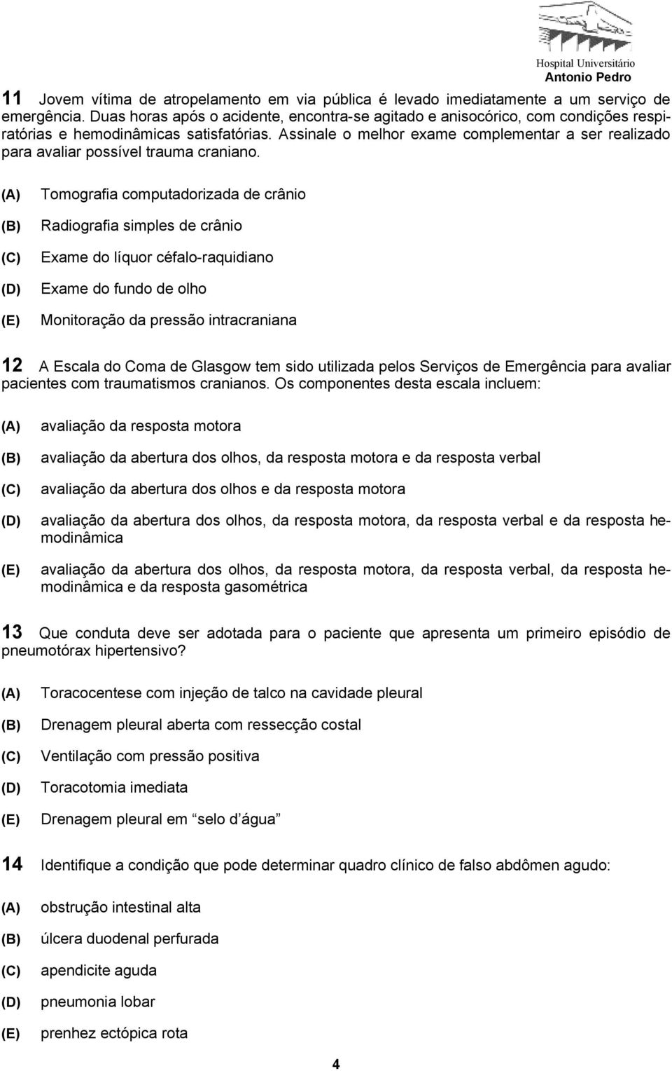 Assinale o melhor exame complementar a ser realizado para avaliar possível trauma craniano.