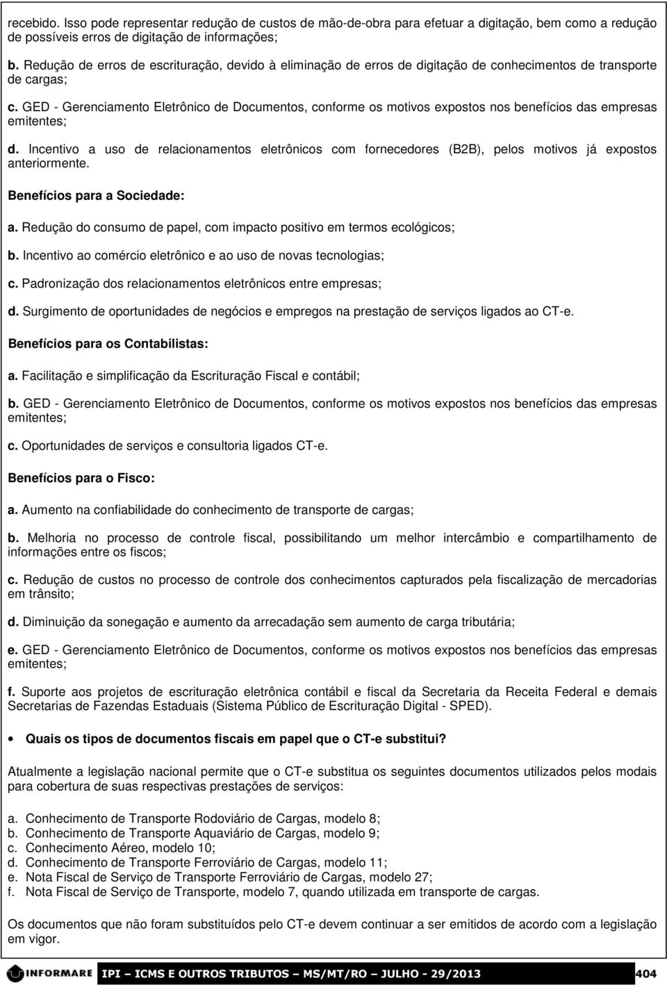 GED - Gerenciamento Eletrônico de Documentos, conforme os motivos expostos nos benefícios das empresas emitentes; d.