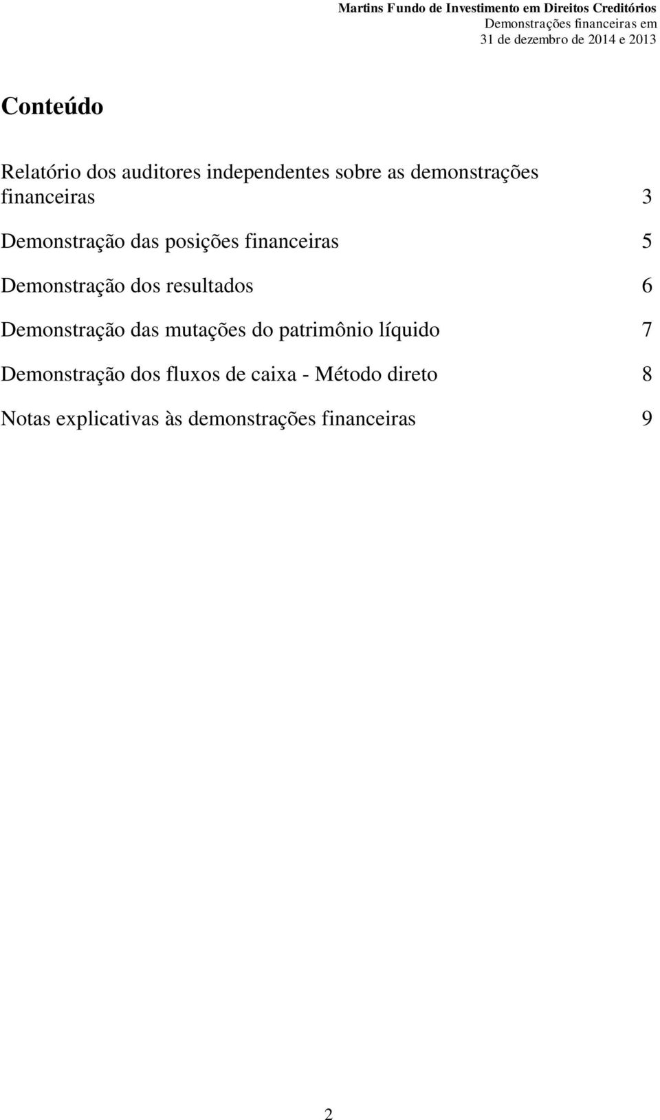 resultados 6 Demonstração das mutações do patrimônio líquido 7 Demonstração