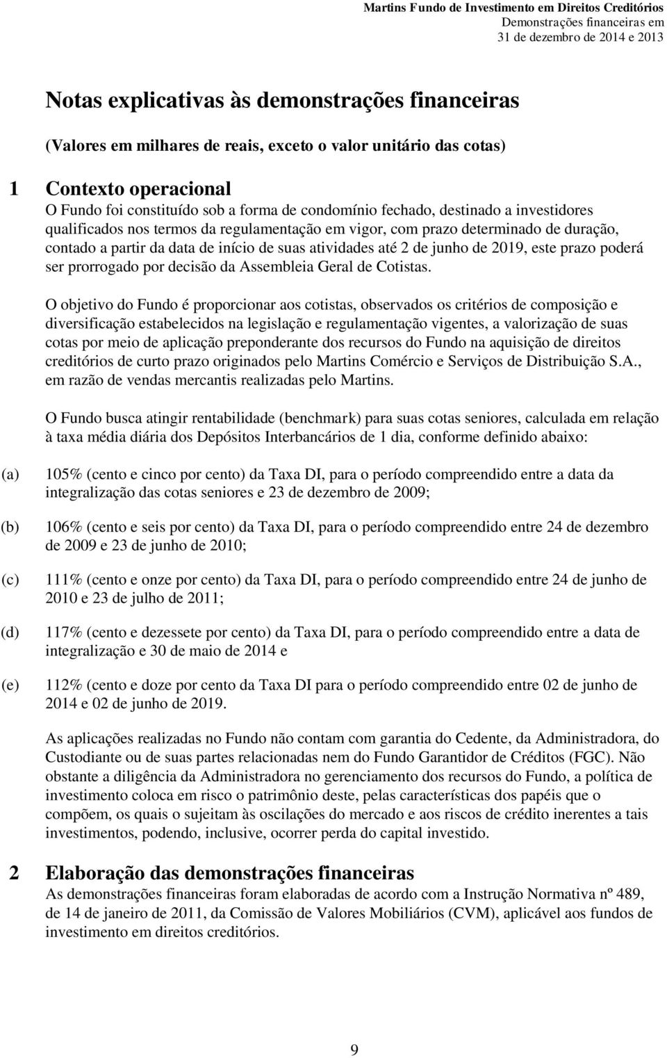 poderá ser prorrogado por decisão da Assembleia Geral de Cotistas.