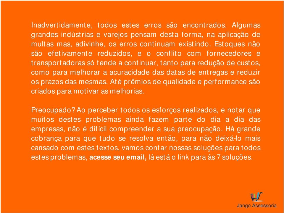 reduzir os prazos das mesmas. Até prêmios de qualidade e performance são criados para motivar as melhorias. Preocupado?