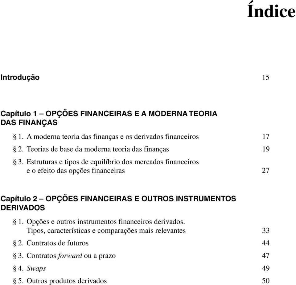 Estruturas e tipos de equilíbrio dos mercados financeiros e o efeito das opções financeiras 27 Capítulo 2 OPÇÕES FINANCEIRAS E OUTROS