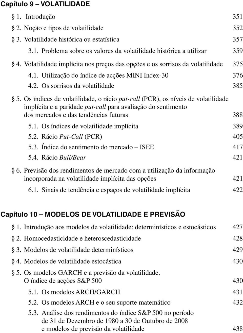 Os índices de volatilidade, o rácio put-call (PCR), os níveis de volatilidade implícita e a paridade put-call para avaliação do sentimento dos mercados e das tendências futuras 388 5.1.