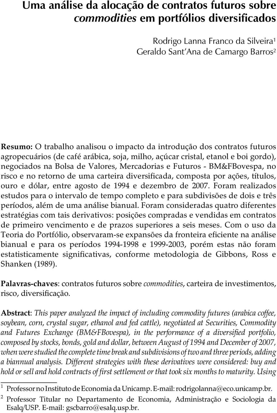 de uma carteira diversificada, composta por ações, títulos, ouro e dólar, etre agosto de 1994 e dezembro de 2007.