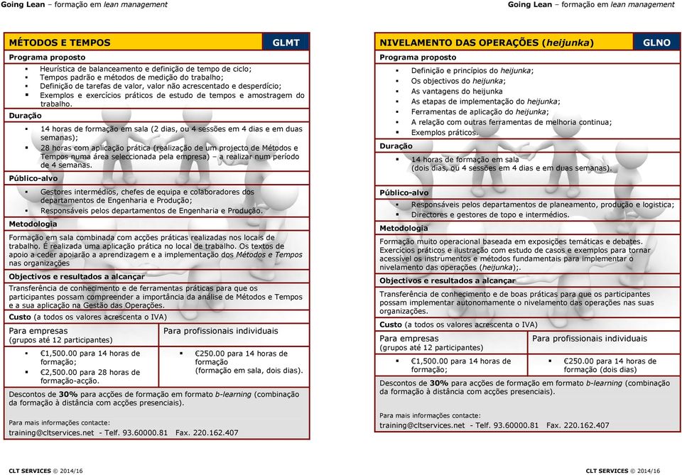 14 horas de em sala (2 dias, ou 4 sessões em 4 dias e em duas semanas); 28 horas com aplicação prática (realização de um projecto de Métodos e Tempos numa área seleccionada pela empresa) a realizar