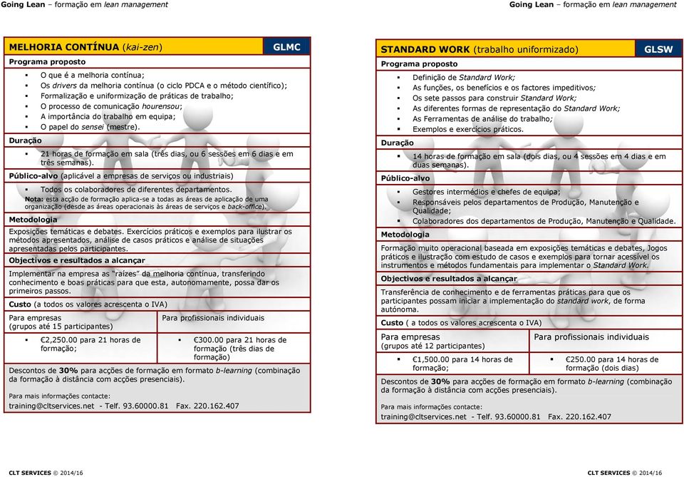 Todos os colaboradores de diferentes departamentos. Nota: esta acção de aplica-se a todas as áreas de aplicação de uma organização (desde as áreas operacionais às áreas de serviços e back-office).