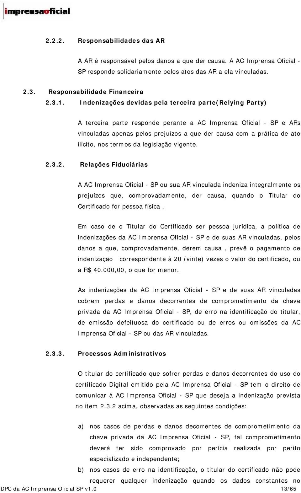 Indenizações devidas pela terceira parte(relying Party) A terceira parte responde perante a AC Imprensa Oficial - SP e ARs vinculadas apenas pelos prejuízos a que der causa com a prática de ato