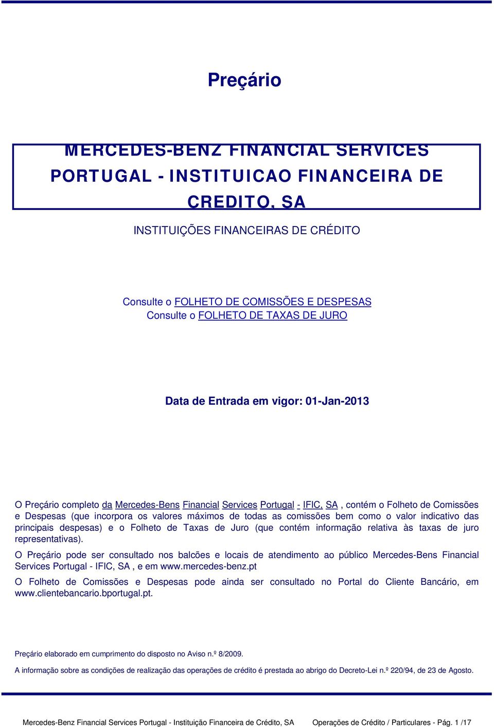 comissões bem como o valor indicativo das principais ) e o Folheto de Taxas de Juro (que contém informação relativa às taxas de juro representativas).