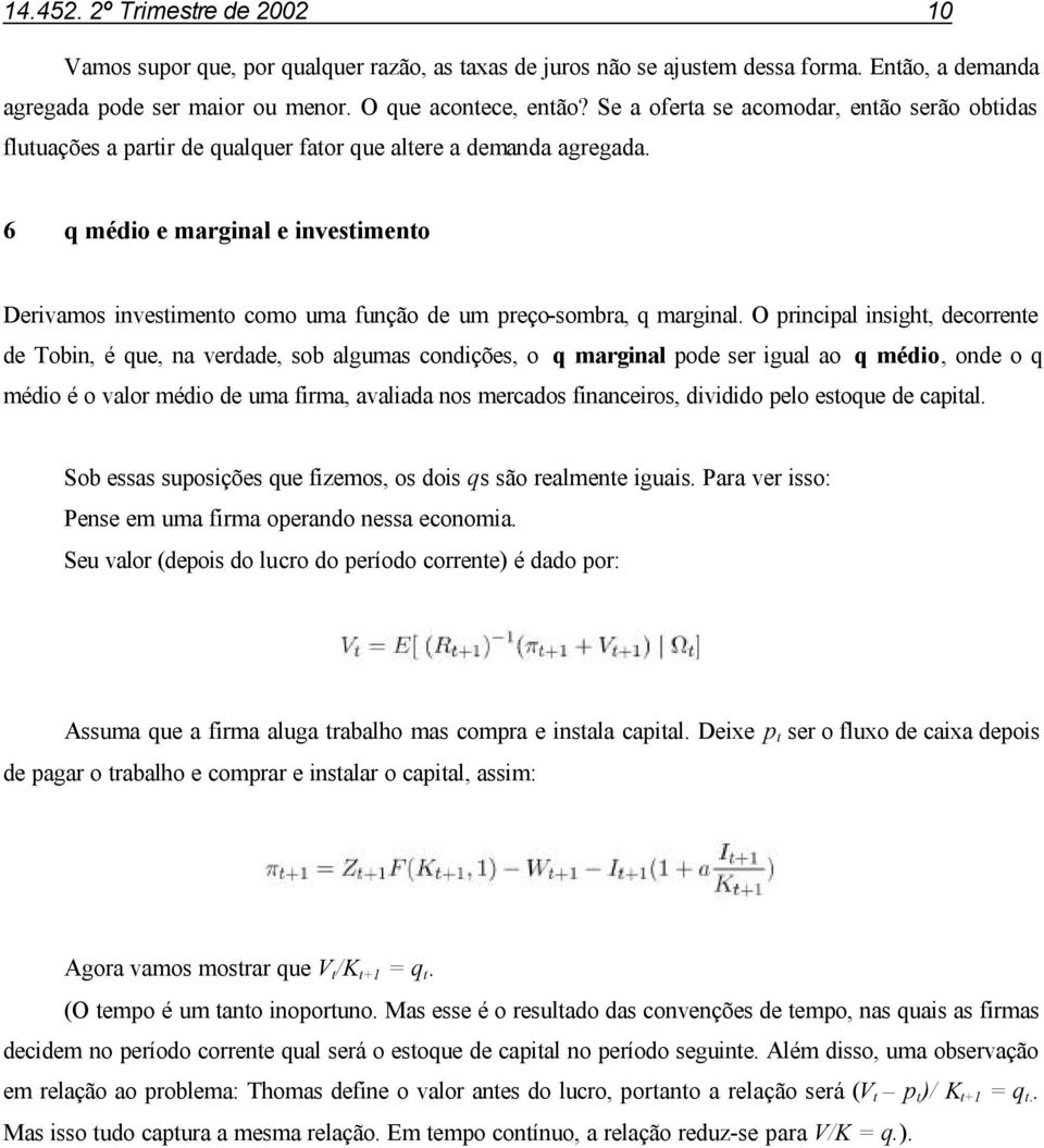 6 q médio e marginal e investimento Derivamos investimento como uma função de um preço-sombra, q marginal.