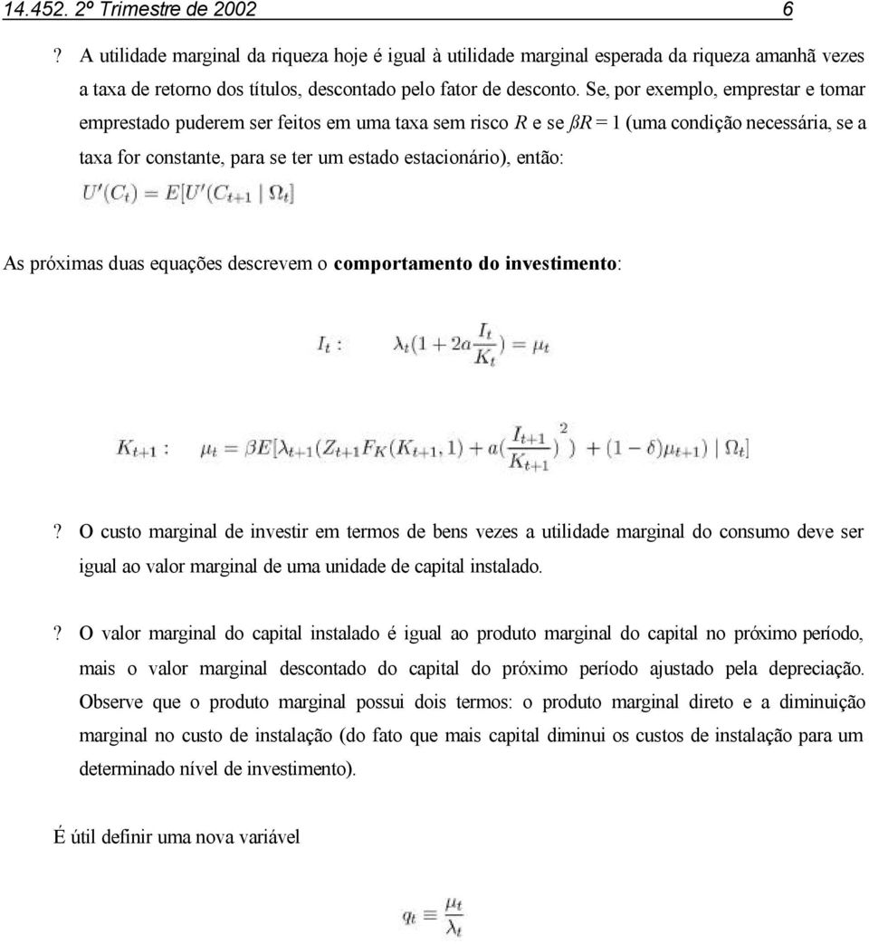 próximas duas equações descrevem o comportamento do investimento:?