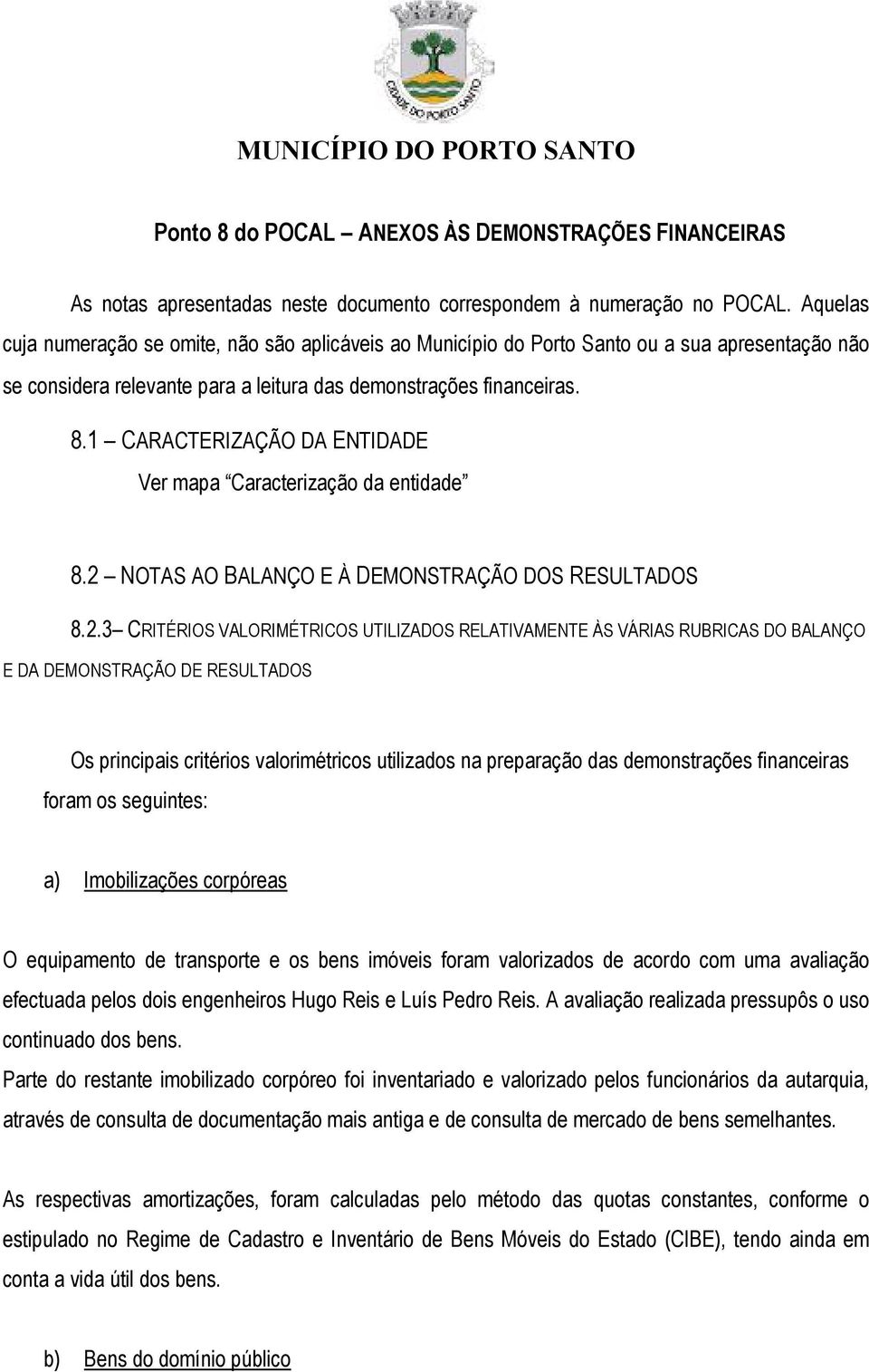 1 CARACTERIZAÇÃO DA ENTIDADE Ver mapa Caracterização da entidade 8.2 