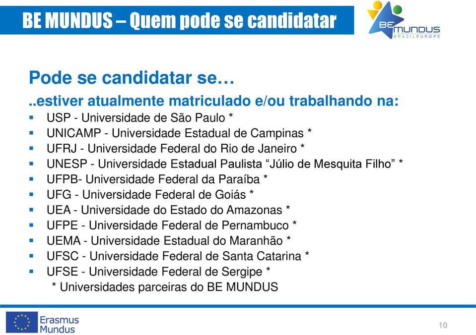 Federal do Rio de Janeiro * UNESP - Universidade Estadual Paulista Júlio de Mesquita Filho * UFPB- Universidade Federal da Paraíba * UFG - Universidade Federal