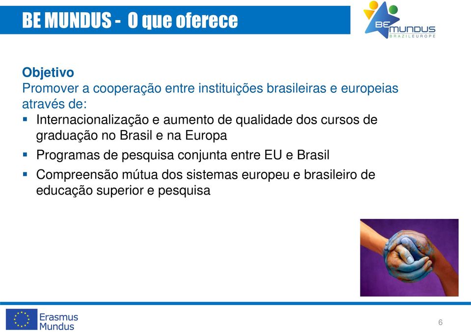 cursos de graduação no Brasil e na Europa Programas de pesquisa conjunta entre EU e