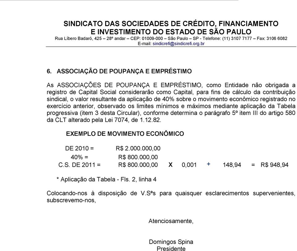 desta Circular), conforme determina o parágrafo 5º item III do artigo 580 da CLT alterado pela Lei 7074, de 1.12.82. EXEMPLO DE MOVIMENTO ECONÔMICO DE 2010 = R$ 2.000.000,00 40% = R$ 800.000,00 C.S.