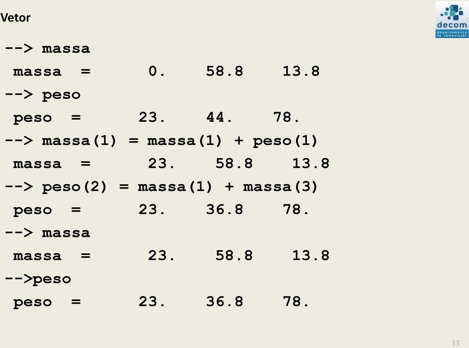 8 --> peso(2) = massa(1) + massa(3) peso = 23. 36.8 78.