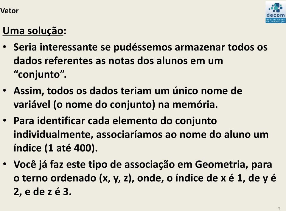 Para identificar cada elemento do conjunto individualmente, associaríamos ao nome do aluno um índice (1 até 400).