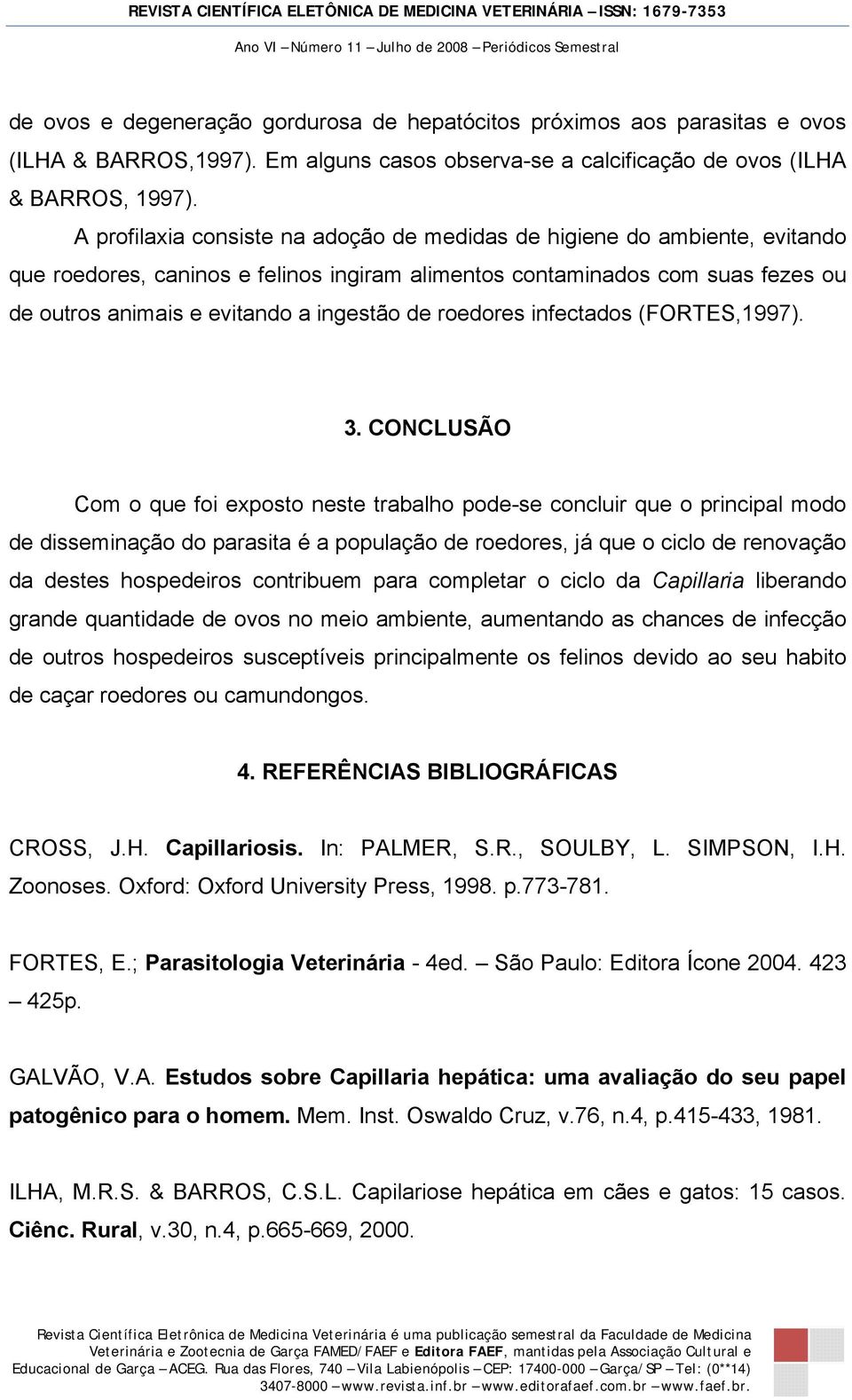roedores infectados (FORTES,1997). 3.