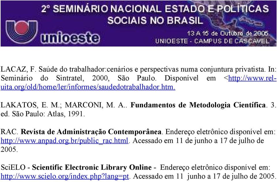 Revista de Administração Contemporânea. Endereço eletrônico disponível em: http://www.anpad.org.br/public_rac.html. Acessado em 11 de junho a 17 de julho de 2005.