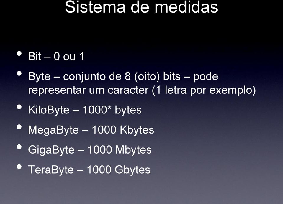 letra por exemplo) KiloByte 1000* bytes MegaByte