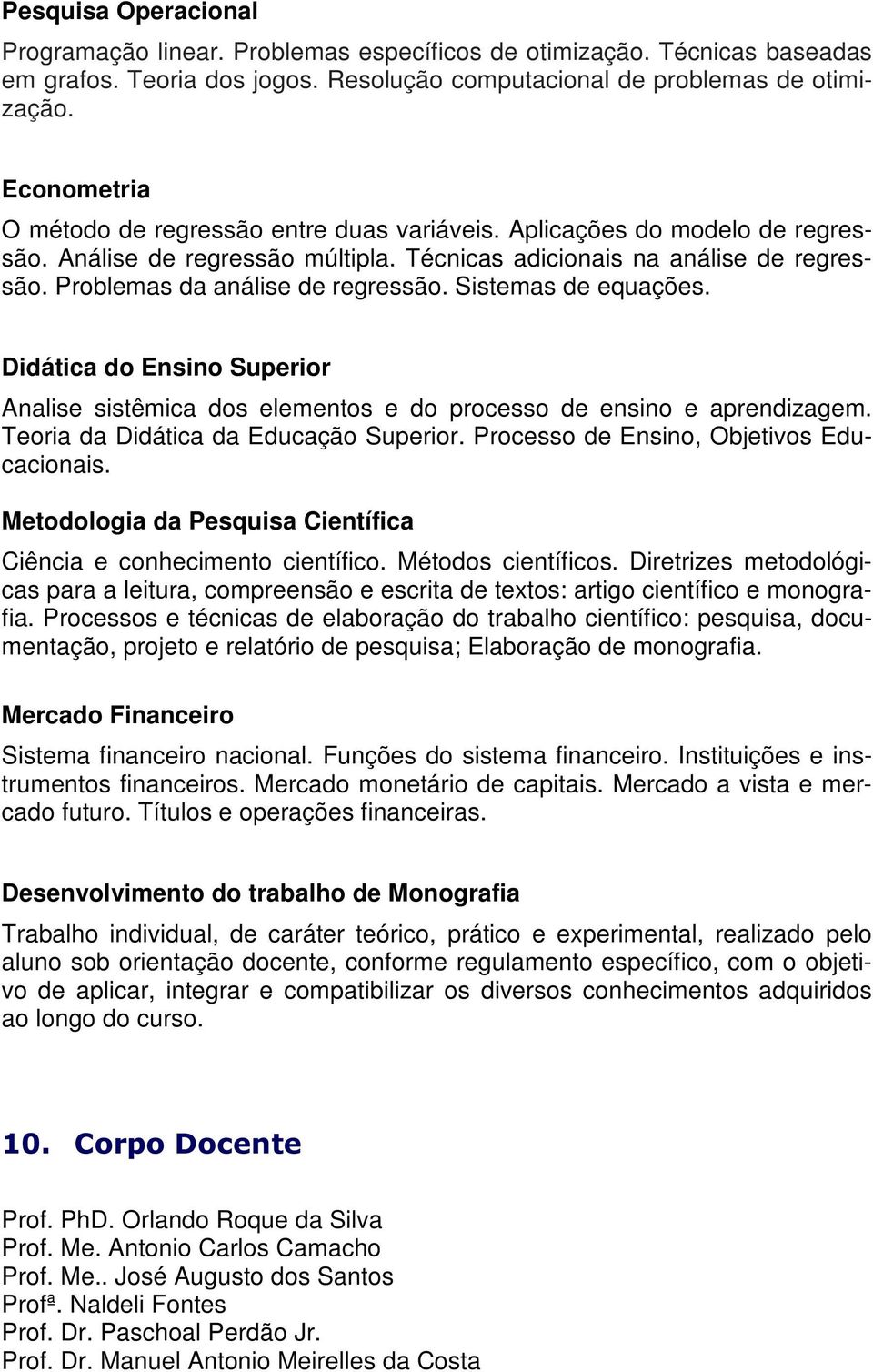 Problemas da análise de regressão. Sistemas de equações. Didática do Ensino Superior Analise sistêmica dos elementos e do processo de ensino e aprendizagem. Teoria da Didática da Educação Superior.