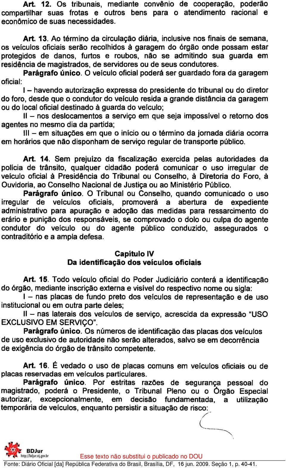 guarda em residência de magistrados, de servidores ou de seus condutores. Parágrafo único.