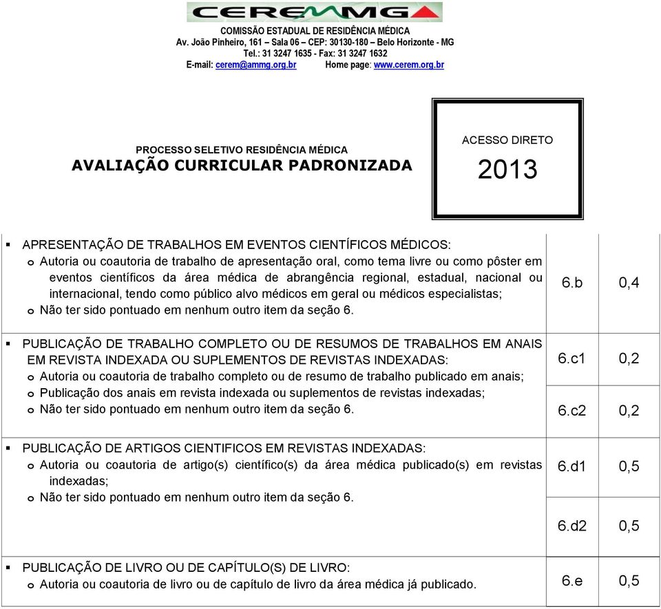 6.b 0,4 PUBLICAÇÃO DE TRABALHO COMPLETO OU DE RESUMOS DE TRABALHOS EM ANAIS EM REVISTA INDEXADA OU SUPLEMENTOS DE REVISTAS INDEXADAS: o Autoria ou coautoria de trabalho completo ou de resumo de