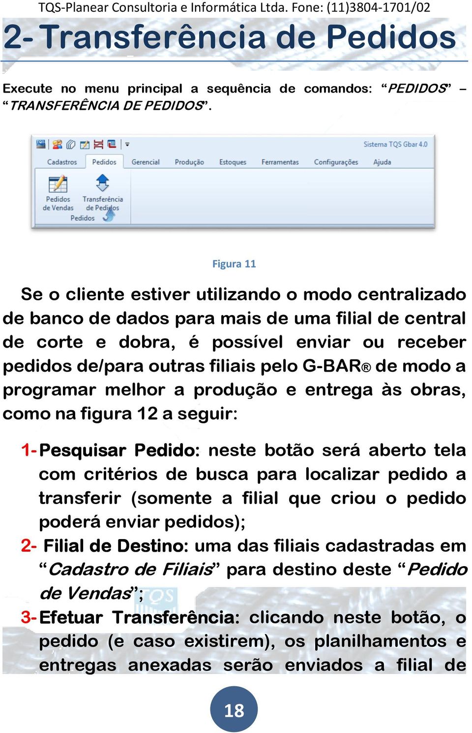 G-BAR de modo a programar melhor a produção e entrega às obras, como na figura 12 a seguir: 1- Pesquisar Pedido: neste botão será aberto tela com critérios de busca para localizar pedido a transferir