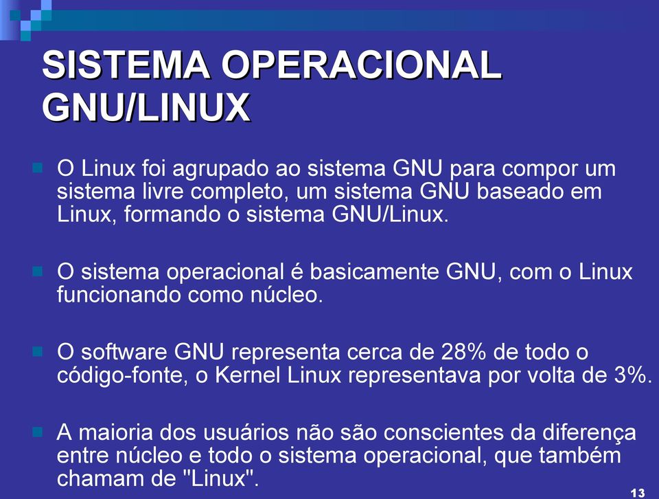 O sistema operacional é basicamente GNU, com o Linux funcionando como núcleo.