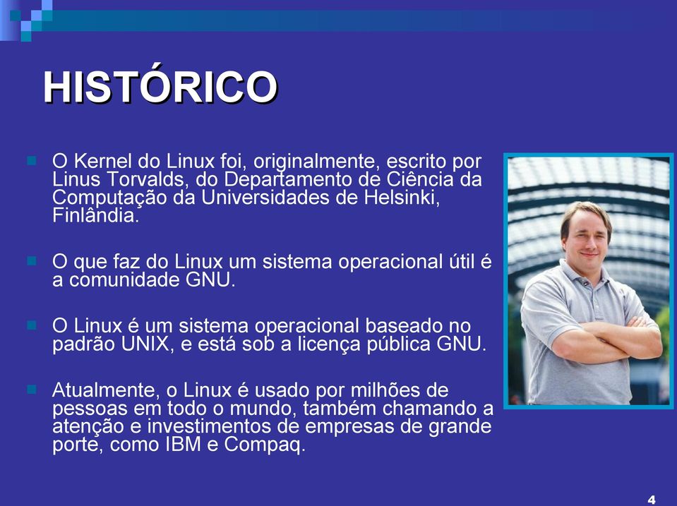 O Linux é um sistema operacional baseado no padrão UNIX, e está sob a licença pública GNU.